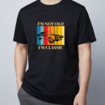 T-Shirt I'm Not Old I'm Classic